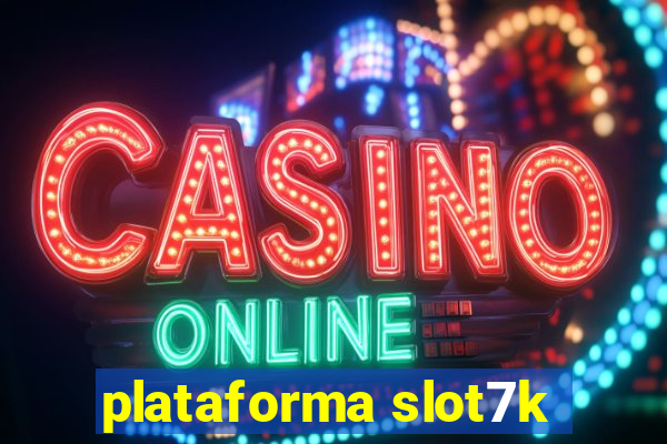 plataforma slot7k